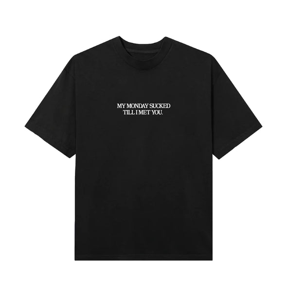 My Monday Sucked till I Met you Shirt